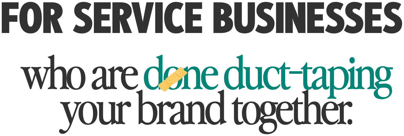 For service businesses who are done duct-taping your brand together