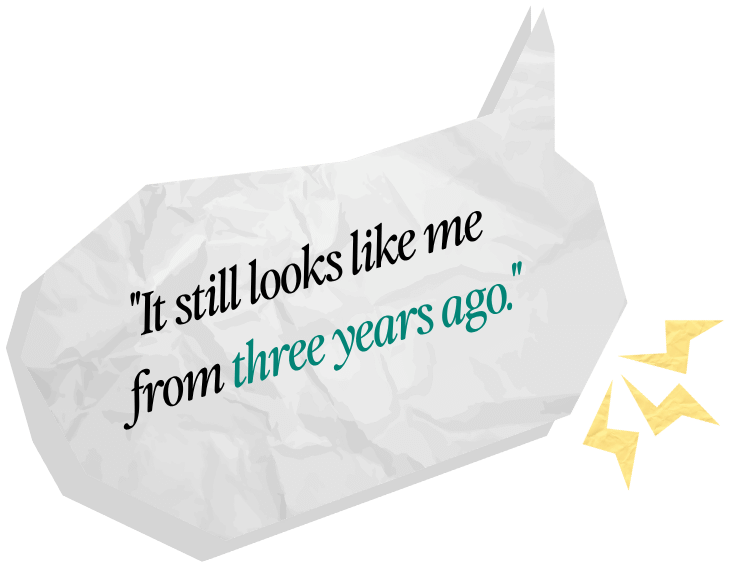 Speech bubble: "It still looks like me from three years ago."