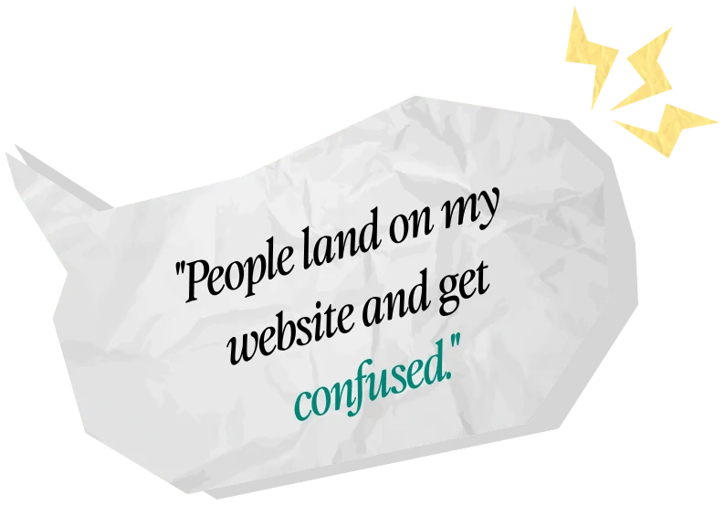 Speech bubble: "People land on my website and get confused."